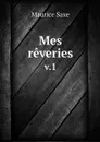 Mes reveries. v.1 - Maurice Saxe