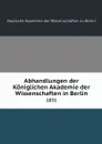 Abhandlungen der Koniglichen Akademie der Wissenschaften in Berlin. 1831 - Deutsche Akademie der Wissenschaften zu Berlin