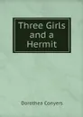 Three Girls and a Hermit - Dorothea Conyers