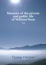Memoirs of the private and public life of William Penn. v.2 - Thomas Clarkson