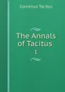 The Annals of Tacitus . 1 - Cornelius Tacitus