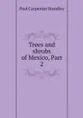 Trees and shrubs of Mexico, Part 2 - Paul Carpenter Standley