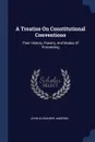 A Treatise On Constitutional Conventions. Their History, Powers, And Modes Of Proceeding - John Alexander Jameson