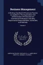 Business Management. A Working Handbook Of Business Practice As Applied To The Organization And Administration Of Industrial And Commercial Enterprises, Including Departmental Responsibilities, Authorities, And Methods; Volume 1 - American School (Chicago, Ill.)