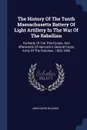 The History Of The Tenth Massachusetts Battery Of Light Artillery In The War Of The Rebellion. Formerly Of The Third Corps, And Afterwards Of Hancock's Second Corps, Army Of The Potomac. 1862-1865 - John Davis Billings