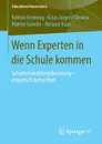 Wenn Experten in die Schule kommen. Schulentwicklungsberatung - empirisch betrachtet - Kathrin Dedering, Klaus-Jürgen Tillmann, Martin Goecke