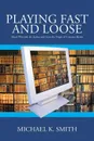 Playing Fast and Loose. Match Wits with the Author and Guess the Origin of Common Idioms - Michael K. Smith