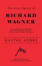 The Great Operas of Richard Wagner - An Account of the Life and Work of this Distinguished Composer, with Particular Attention to his Operas - Illustrated with Portraits in Costume and Scenes from Opera - Gustav Kobbé