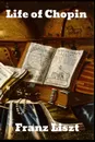 Life of Chopin - Franz Liszt