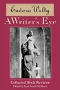 A Writer's Eye. Collected Book Reviews - Eudora Welty