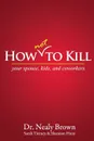 How Not to Kill. Your Spouse, Kids, and Coworkers - Nealy Brown, Sarah Tierney, Shannon Hunt
