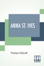 Anna St. Ives. A Novel (Complete Edition Of Seven Volumes) - Thomas Holcroft