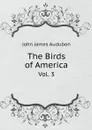The Birds of America. Vol. 3 - John James Audubon