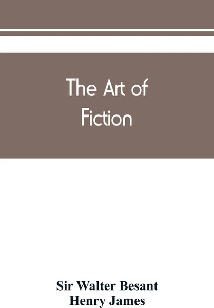 Обложка книги The art of fiction, Sir Walter Besant, Henry James