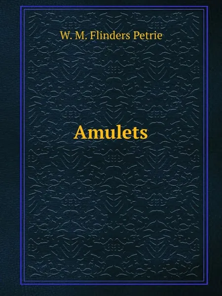 Обложка книги Amulets, W.M. Flinders Petrie
