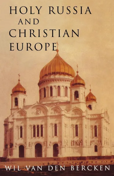 Обложка книги Holy Russia and Christian Europe, Wil Van Den Bercken, William Bercken, John Bowden