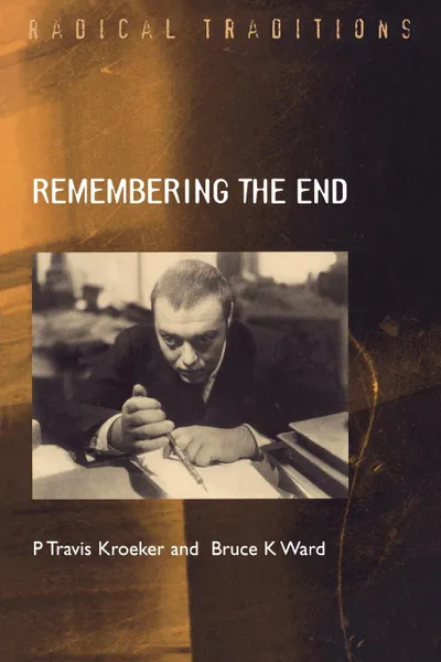 Обложка книги Remembering the End. Dostoevsky as Prophet to Modernity, P Travis Kroeker, Bruce K Ward