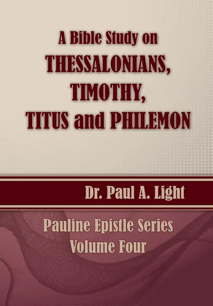 Обложка книги A Bible Study on Thessalonians, Timothy, Titus and Philemon, Paul a. Light