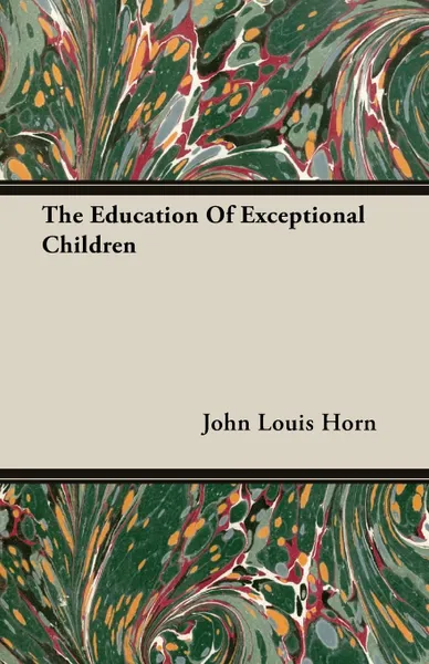 Обложка книги The Education Of Exceptional Children, John Louis Horn