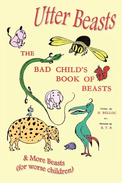 Обложка книги Utter Beasts. The Bad Child's Book of Beasts and More Beasts (for Worse Children), Hilaire Belloc