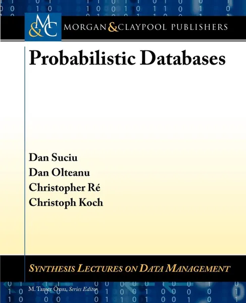 Обложка книги Probabilistic Databases, Dan Suciu, Dan Olteanu, Christoph Koch