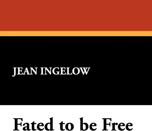 Обложка книги Fated to Be Free, Jean Ingelow