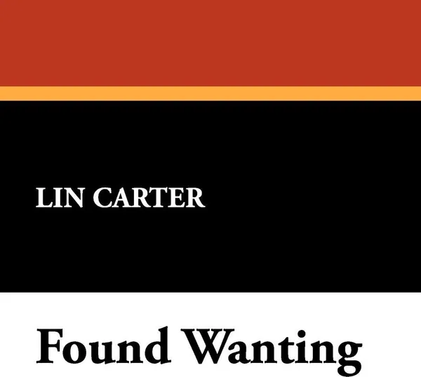 Обложка книги Found Wanting, Lin Carter