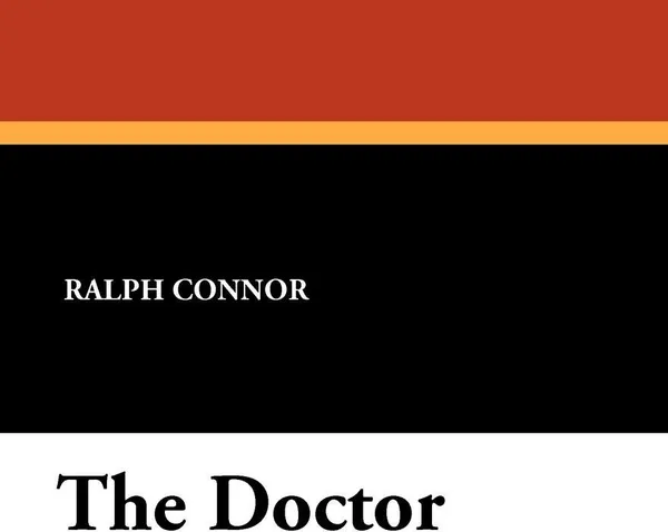 Обложка книги The Doctor, Ralph Connor