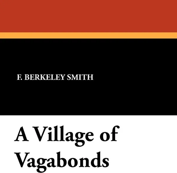 Обложка книги A Village of Vagabonds, F. Berkeley Smith