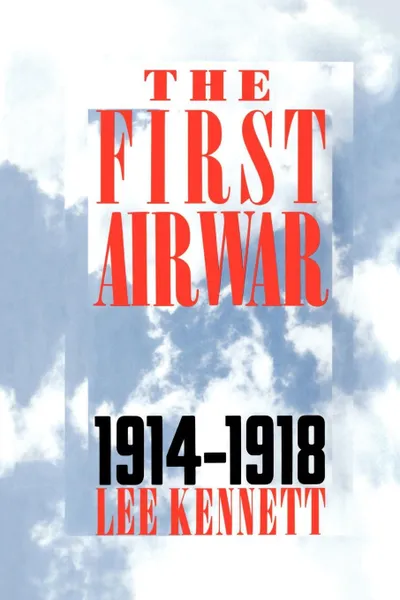 Обложка книги The First Air War. 1914-1918, Lee Kennett