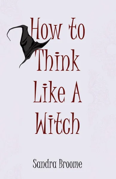 Обложка книги How to Think Like a Witch, Sandra Broome