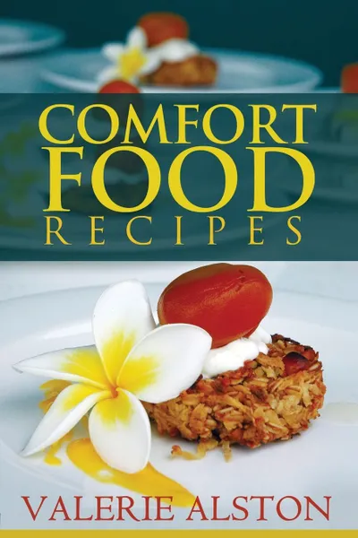 Обложка книги Comfort Food Recipes, Alston Valerie, Valerie Alston