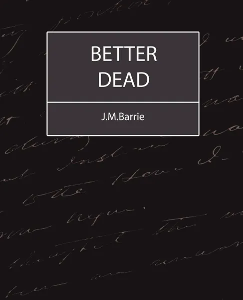 Обложка книги Better Dead - J.M.Barrie, James Matthew Barrie