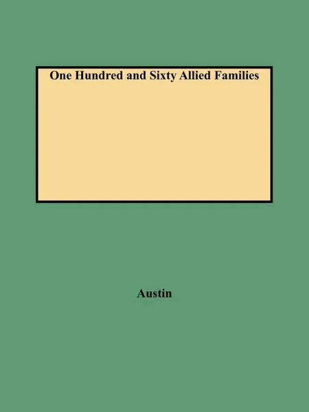 Обложка книги One Hundred and Sixty Allied Families, John Osborne Austin, Austin
