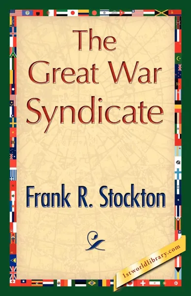 Обложка книги The Great War Syndicate, R. Stockton Frank R. Stockton, Frank R. Stockton
