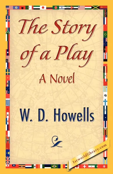 Обложка книги The Story of a Play, Howells W. D. Howells, W. D. Howells