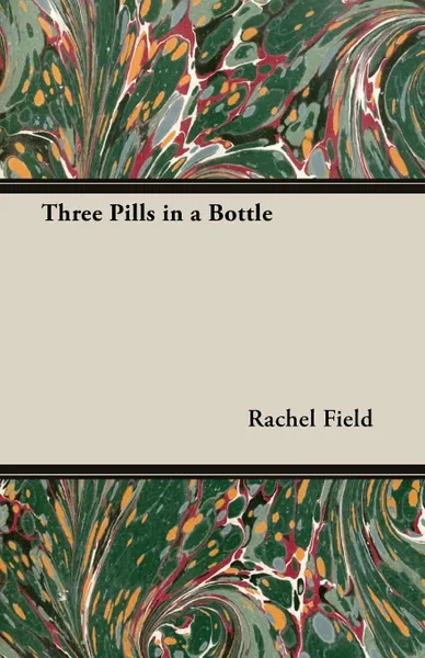 Обложка книги Three Pills in a Bottle, Rachel Field