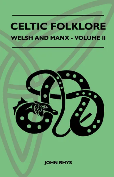 Обложка книги Celtic Folklore - Welsh And Manx - Volume II, John Rhys