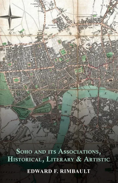 Обложка книги Soho and its Associations, Historical, Literary & Artistic, Edward F. Rimbault