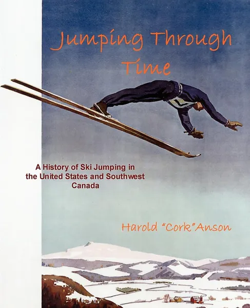 Обложка книги Jumping Through Time - A History of Ski Jumping in the United States and Southwest Canada, Harold 