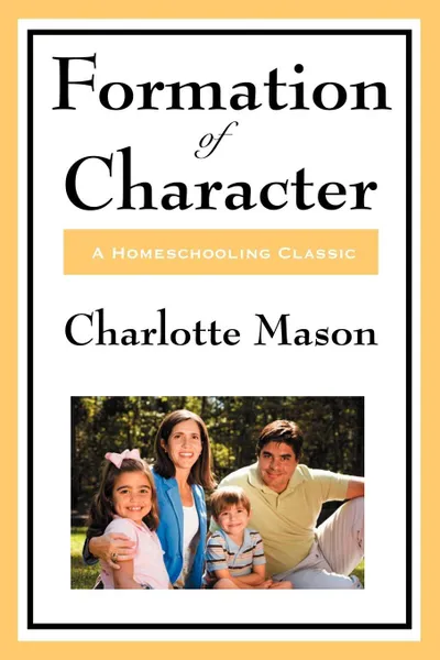 Обложка книги Formation of Character. Volume V of Charlotte Mason's Homeschooling Series, Charlotte Mason