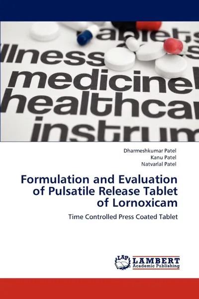 Обложка книги Formulation and Evaluation of Pulsatile Release Tablet of Lornoxicam, Dharmeshkumar Patel, Kanu Patel, Natvarlal M. Patel