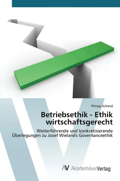 Обложка книги Betriebsethik - Ethik wirtschaftsgerecht, Schmid Philipp