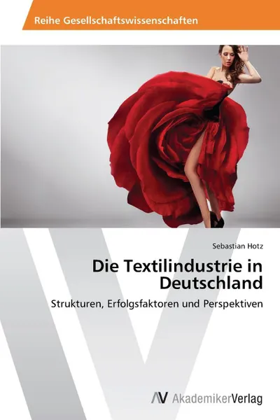 Обложка книги Die Textilindustrie in Deutschland, Hotz Sebastian