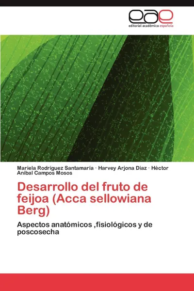 Обложка книги Desarrollo del Fruto de Feijoa (Acca Sellowiana Berg), Mariela Rodr Guez Santamar a., Harvey Arjona D. Az, H. Ctor an Bal Campos Mosos