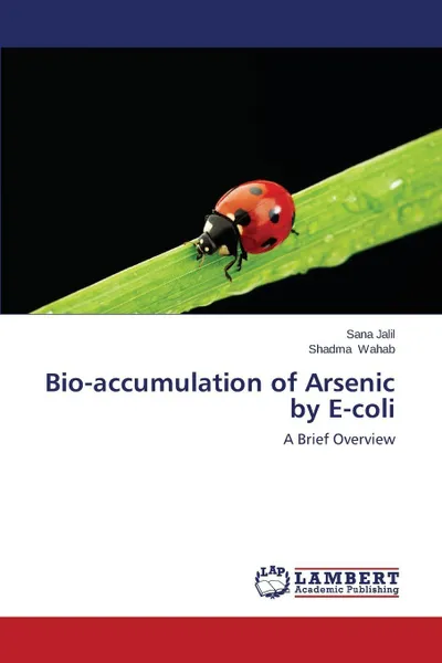 Обложка книги Bio-accumulation of Arsenic by E-coli, Jalil Sana, Wahab Shadma