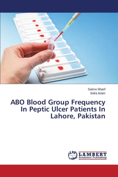 Обложка книги ABO Blood Group Frequency In Peptic Ulcer Patients In Lahore, Pakistan, Sharif Saima, Islam Sidra