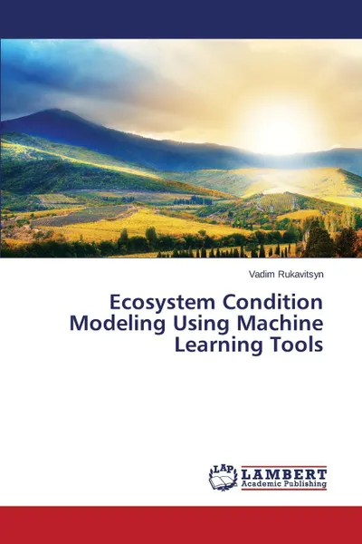 Обложка книги Ecosystem Condition Modeling Using Machine Learning Tools, Rukavitsyn Vadim