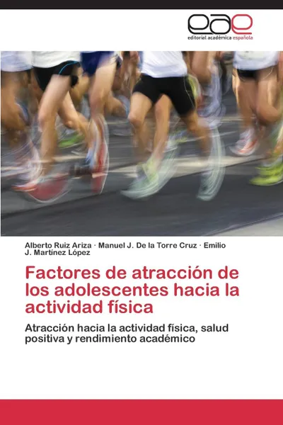 Обложка книги Factores de atraccion de los adolescentes hacia la actividad fisica, Ruiz Ariza Alberto, De la Torre Cruz Manuel J., Martínez López Emilio J.