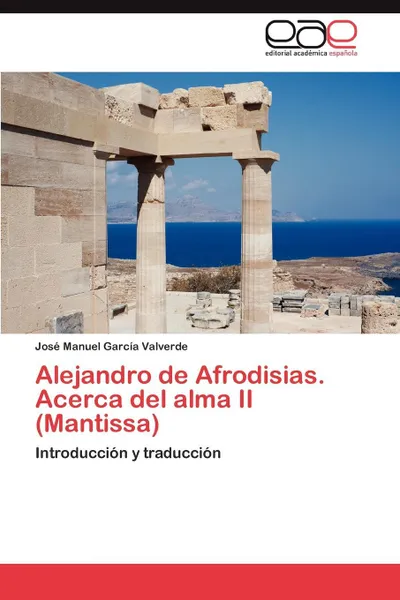 Обложка книги Alejandro de Afrodisias. Acerca del Alma II (Mantissa), Jos Manuel Garc a. Valverde, Jose Manuel Garcia Valverde